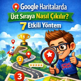 Google Haritalarda Üst Sıraya Nasıl Çıkılır? 7 Etkili Yöntem