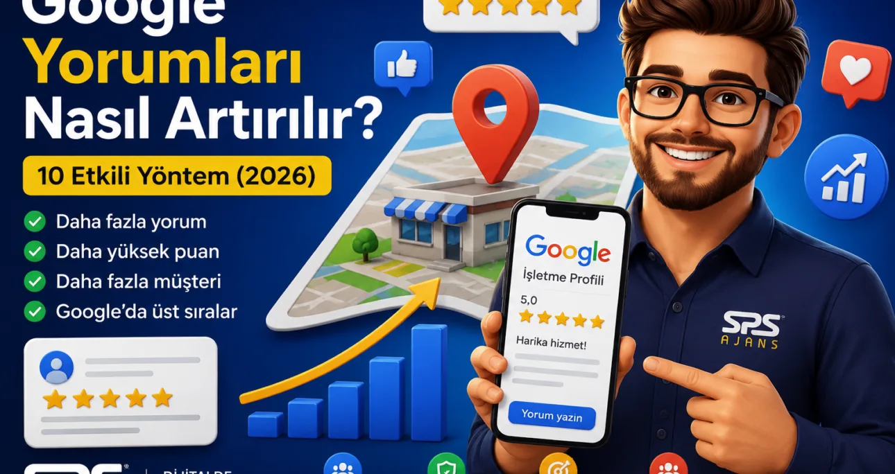 Google Yorumları Nasıl Artırılır? 10 Etkili Yöntem (2026)